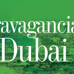 ESTRAMBÓTICOS | EXTRAVAGANCIAS DE DUBAI